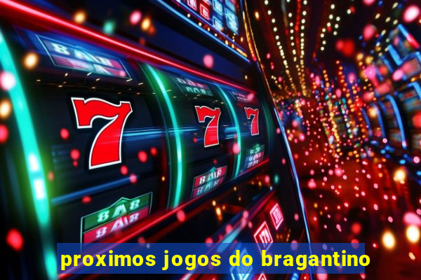 proximos jogos do bragantino